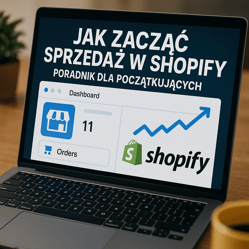 Jak zacząć sprzedaż w Shopify – Poradnik dla początkujących