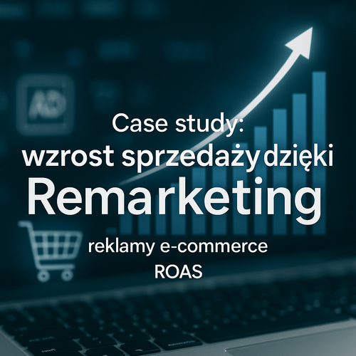Remarketing W E-Commerce: Skuteczne Narzędzie Do Zwiększania Sprzedaży
