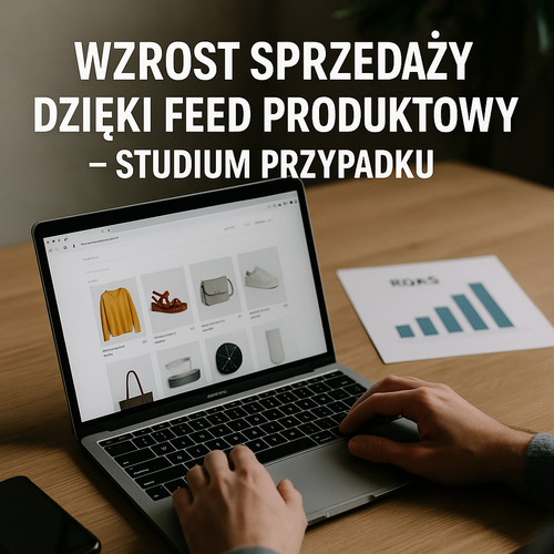 Wzrost Sprzedaży Dzięki Feed Produktowy – Studium Przypadku