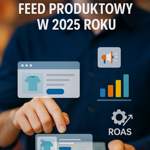 Najlepsze Praktyki Feed Produktowy W 2025 Roku