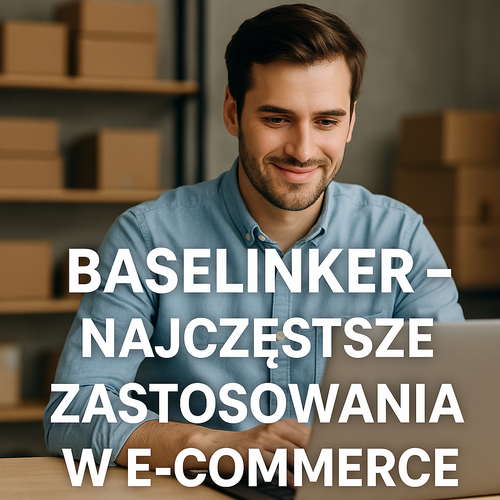 Baselinker – Najczęstsze Zastosowania W E-Commerce