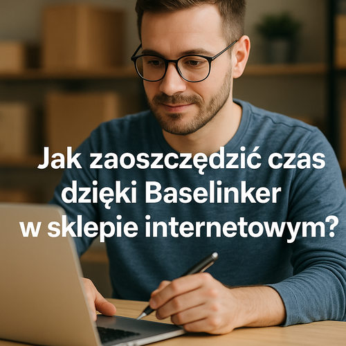 Jak zaoszczędzić czas dzięki Baselinker w sklepie internetowym?