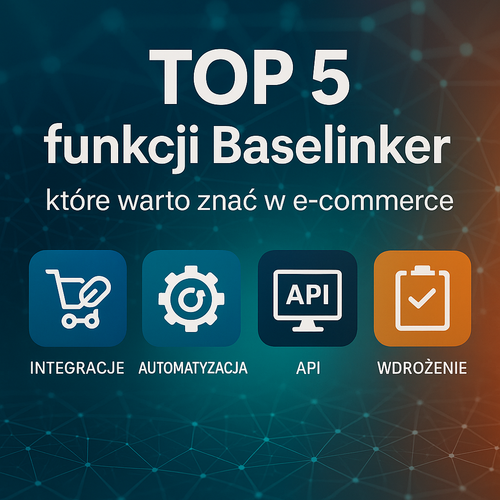 Top 5 Funkcji Baselinker, Które Warto Znać W E-Commerce