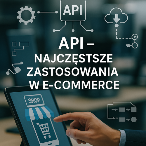 API – Najczęstsze Zastosowania W E-Commerce