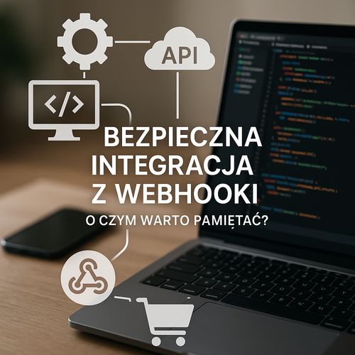 Bezpieczna Integracja Z Webhooki – O Czym Warto Pamiętać?