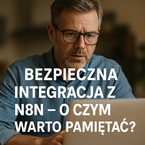 Bezpieczna Integracja Z N8N – O Czym Warto Pamiętać?
