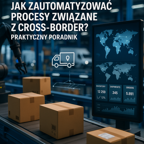 Jak Zautomatyzować Procesy Związane Z Cross-Border? Praktyczny Poradnik
